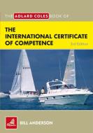 The Adlard Coles Book of the International Certificate of Competence di Bill Anderson edito da Bloomsbury Publishing PLC