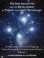 The God Archetype and the Development of Faster than Light Technology di Christopher Alan Byrne edito da AuthorHouse