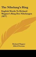 The Nibelung's Ring: English Words to Richard Wagner's Ring Des Nibelungen (1877) di Richard Wagner edito da Kessinger Publishing