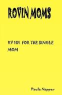 Rovin Mom's: RV 101 for the Single Mom di Paula Napper edito da Createspace