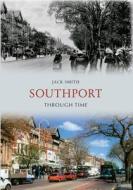 Southport Through Time di Jack Smith edito da Amberley Publishing