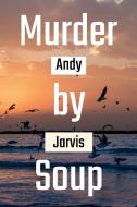Murder by Soup di Andy Jarvis edito da Lulu.com
