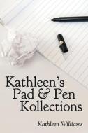Kathleen's Pad & Pen Kollections di Williams Kathleen Williams edito da Inspiring Voices