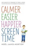 Calmer Easier Happier Screen Time di Noel Janis-Norton edito da Hodder & Stoughton General Division