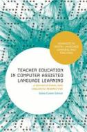 Teacher Education in Computer-Assisted Language Learning: A Sociocultural and Linguistic Perspective di Euline Cutrim Schmid edito da BLOOMSBURY ACADEMIC