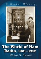 The World of Ham Radio, 1901-1950 di Richard A. Bartlett edito da McFarland