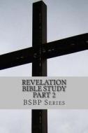 Revelation Bible Study Part 2 - Bsbp Series di Mrs Margaret Weston edito da Createspace