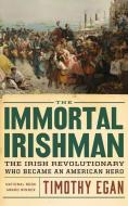 The Immortal Irishman: The Irish Revolutionary Who Became an American Hero di Timothy Egan edito da Brilliance Audio