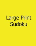 Large Print Sudoku: Fun, Large Grid Sudoku Puzzles di Phillip Brown edito da Createspace
