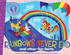 Rainbows Never End: And Other Fun Facts di Laura Lyn Disiena, Hannah Eliot edito da LITTLE SIMON MERCHANDISE