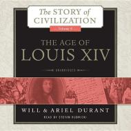 The Age of Louis XIV: A History of European Civilization in the Period of Pascal, Moliere, Cromwell, Milton, Peter the Great, Newton, and Sp di Will Durant, Ariel Durant edito da Blackstone Audiobooks