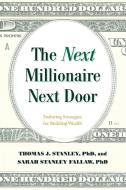 The Next Millionaire Next Door: Enduring Strategies for Building Wealth di Thomas J. Stanley, Sarah Stanley Fallaw edito da LYONS PR