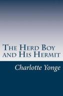 The Herd Boy and His Hermit di Charlotte M. Yonge edito da Createspace
