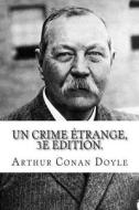 Un Crime Etrange, 3e Edition. di Arthur Conan Doyle edito da Createspace