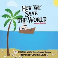 How We Save the World di Johannes Phoenix edito da Createspace