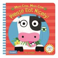 Moo Cow, Moo Cow, Please Eat Nicely! di Jo Lodge edito da Pan Macmillan