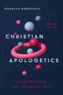 Christian Apologetics: A Comprehensive Case for Biblical Faith di Douglas Groothuis edito da IVP ACADEMIC