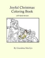 Joyful Christmas Coloring Book: Left Hand Version di Grandma Marilyn, Gilded Penguin edito da Createspace Independent Publishing Platform