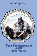 The Fisherman and His Wife di Wilhelm Grimm edito da Createspace Independent Publishing Platform