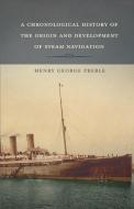 A Chronological History of the Origin and Development of Steam Navigation di Henry George Preble edito da White Press