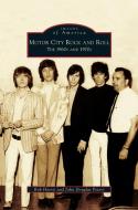 Motor City Rock and Roll: The 1960s and 1970s di Bob Harris, John Douglas Peters edito da ARCADIA LIB ED