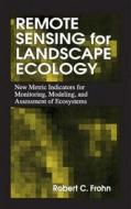 Remote Sensing For Landscape Ecology di Robert C. Frohn edito da Taylor & Francis Ltd