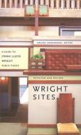 A Guide to Frank Lloyd Wright Public Places: Wright Sites edito da Princeton Architectural Press