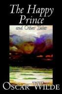 The Happy Prince and Other Tales by Oscar Wilde, Fiction, Literary, Classics di Oscar Wilde edito da ALAN RODGERS BOOKS
