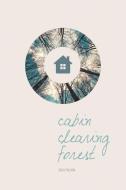 Cabin, Clearing, Forest di Zach Falcon edito da UNIV OF ALASKA PR