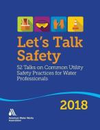 Let's Talk Safety 2018 di American Water Works Association edito da American Water Works Association