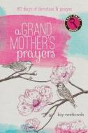 A Grandmother's Prayers: 60 Days of Devotions and Prayer di Kay Swatkowski edito da Discovery House Publishers
