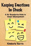 Keeping Emotions In Check di Kimberly Harris edito da Speedy Publishing LLC