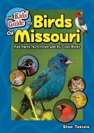The Kids' Guide to Birds of Missouri: Fun Facts, Activities and 86 Cool Birds di Stan Tekiela edito da ADVENTUREKEEN