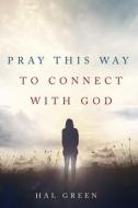 Pray This Way to Connect with God di Hal Green edito da Cascade Books