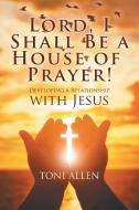 Lord, I Shall Be a House of Prayer! di Toni Allen edito da Strategic Book Publishing & Rights Agency, LLC