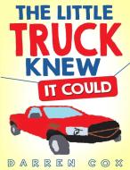 The Little Truck Knew It Could di Darren Cox edito da Revival Waves of Glory Books & Publishing