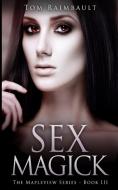 Sex Magick (the Mapleview Series Book 3) di Raimbault Tom Raimbault edito da Blurb