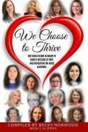 We Choose to Thrive: Our Voices Rise in Unison to Share a Message of Hope and Inspiration for Abuse Survivors di Johanna Alperin, Wendy Foster edito da LIGHTNING SOURCE INC