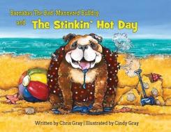 Barnabas The Bad-mannered Bulldog And The Stinkin' Hot Day di Chris Gray edito da Three Wise Dogs Press