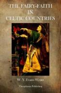 The Fairy Faith in Celtic Countries di W. y. Evans Wentz Evans Wentz edito da Theophania Publishing