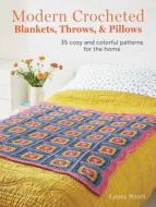 Modern Crocheted Blankets, Throws, and Pillows: 35 Cozy and Colorful Patterns for the Home di Laura Strutt edito da CICO
