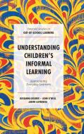 Understanding Children's Informal Learning di Roseanna Bourke, John O'Neill, Judith Loveridge edito da Emerald Publishing Limited