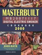 Masterbuilt MB20071117 Digital Electric Smoker Cookbook 2000 di Rebecca Reyes edito da Rebecca Reyes