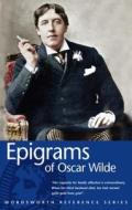 Epigrams Of Oscar Wilde di Oscar Wilde edito da Wordsworth Editions Ltd