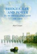 Bridges, Law and Power in Medieval England, 700-1400 di Alan Cooper edito da BOYDELL PR