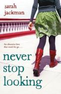 Never Stop Looking di Sarah Jackman edito da Simon & Schuster Ltd