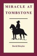 Miracle At Tombstone di Dave Broyles edito da Publish America