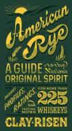 American Rye: A Guide to the Nation's Original Spirit di Clay Risen edito da SCOTT & NIX INC