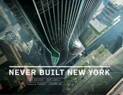 Never Built New York di Greg Goldin, Sam Lubell edito da Distributed Art Publishers