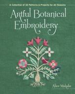 Artful Botanical Embroidery: A Collection of 32 Patterns & Projects for All Seasons di Alice Makabe edito da ZAKKA WORKSHOP